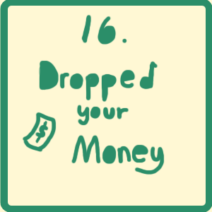 dropped your money