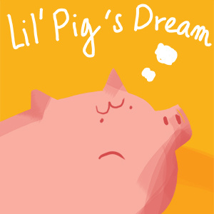 Lil' Pig's Dream