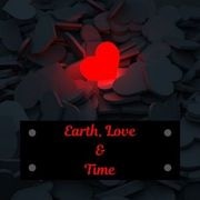 Earth, Love &amp; Time