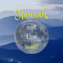 Hannah, Not the Wolf