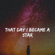 THAT DAY I BECAME A STAR