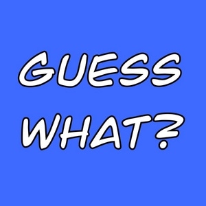 Guess What... 