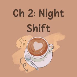 Ch 2: Night shift