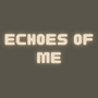 Echoes of Me