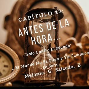 Cap&iacute;tulo 13: Antes De La Hora.
