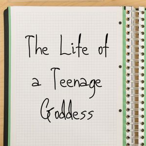 The Life of a Teenage Goddess