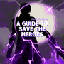 A Guide to Save The Heroes