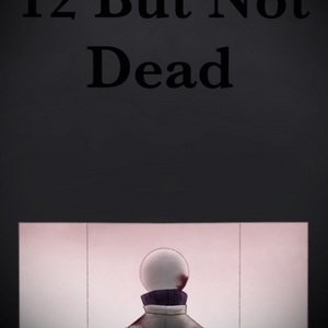 12 But Not Dead