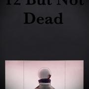 12 But Not Dead