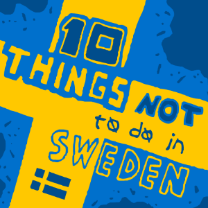 10 Things Not To Do In Sweden