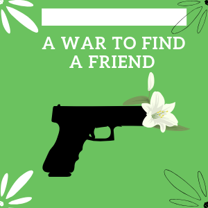 A War to Find a Friend 
