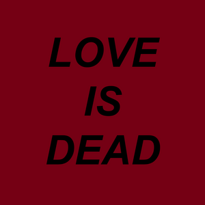 Love is Dead