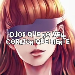 Ojos que no ven, corazón que siente