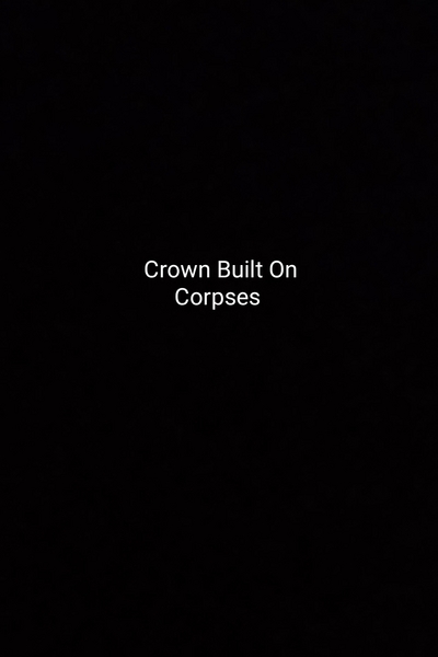 Crown built on corpses 