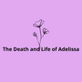 The Death and Life of Adelissa