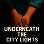 Underneath The City Lights