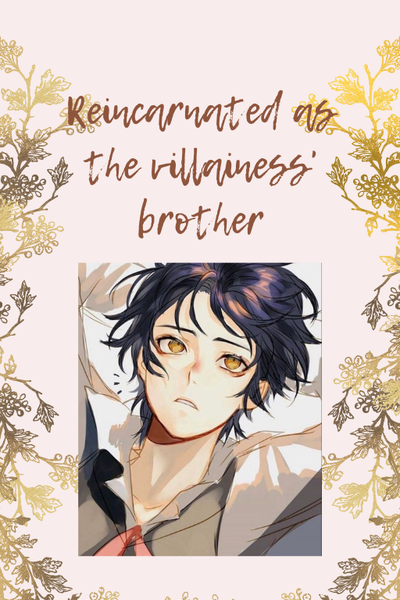 I reincarnated as the villainess’ brother