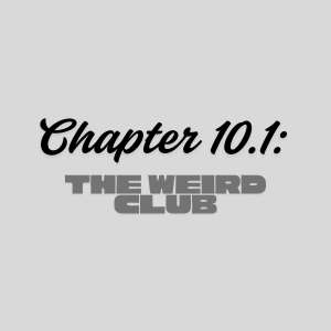 Chapter 10.1: The Weird Club