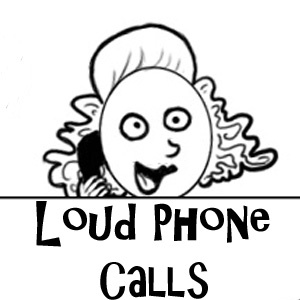 Loud Phone Calls