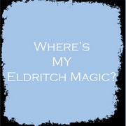 Where's MY Eldritch Magic?