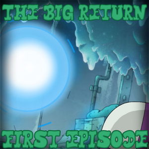 PART 1|EPISODE 1:The Big Return