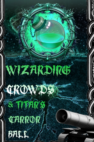 WIZARDING CROWDS &amp; THE TITAN'S CANNON BALL