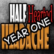 Half Hearted Headache: YEAR ONE