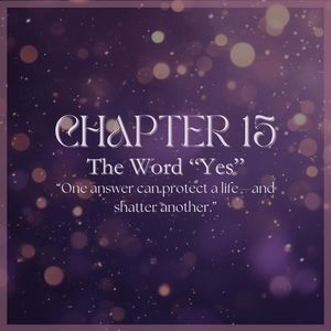 CHAPTER 15: The Word &ldquo;Yes&rdquo;