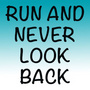 Run and Never Look Back