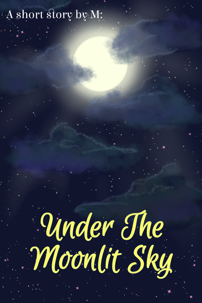 Under The Moonlit Sky [Short Story]