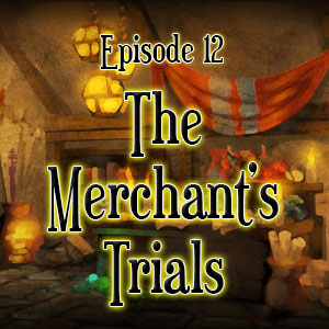 Episode 12: The Merchant's Trials