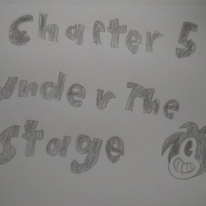 Chapter 5 Under The Stage