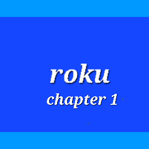 Roku chapter 1-origins