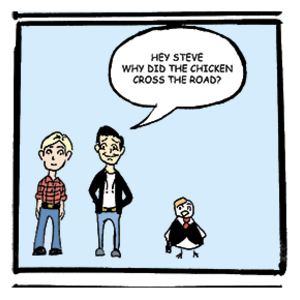 Why did the chicken cross the road