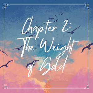 Chapter 2: The Weight of Gold