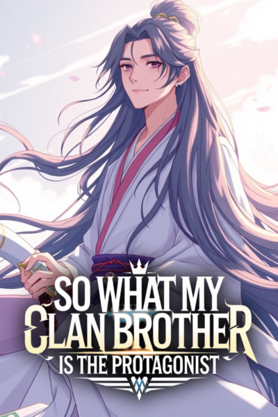 So What If My Clan Brother Is The Protagonist?