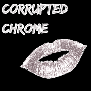 Chapter 6: Corrupted Chrome