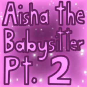 Aisha the Babysitter part 2 (1)