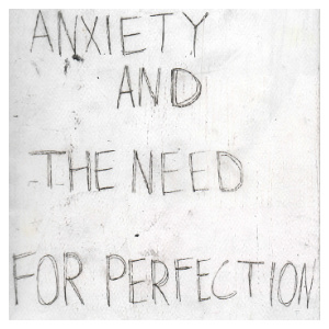(Title)Anxiety and The Need For Perfection