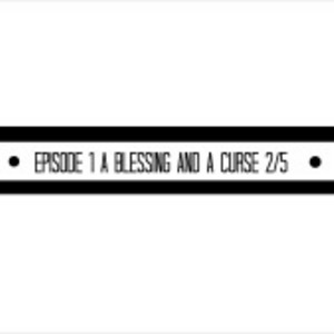 Episode 1: A Blessing and a Curse 2/5