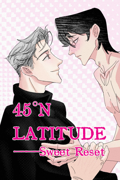 45&deg;N LATITUDE &mdash;Sweet Reset