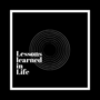 Lessons learned in Life