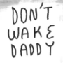 Don't Wake Daddy
