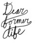 Dear Former Life