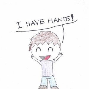 I HAVE HANDS!!!
