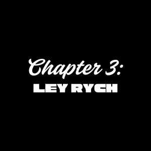 Chapter 3: Ley Rych
