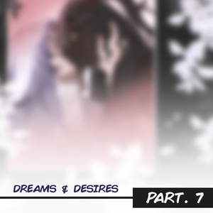Dreams &amp; Desires PRT.7