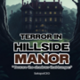 Terror in Hillside Manor "Beware the shadows that hunger."