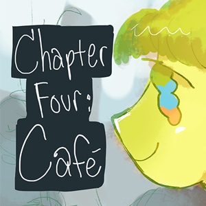 Chapter Four: Cafe 
