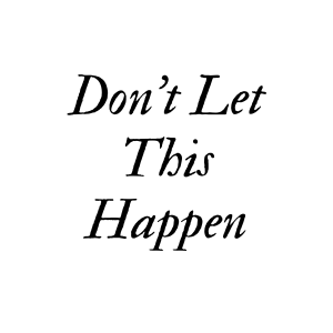 Don&rsquo;t Let This Happen